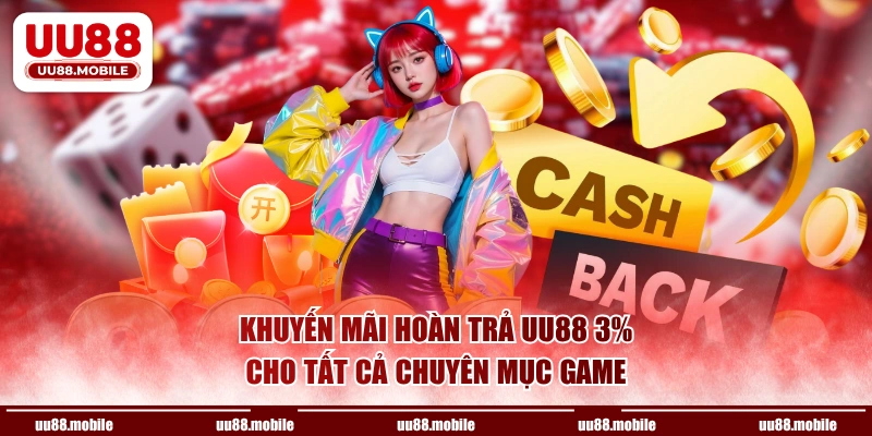Khuyến mãi hoàn trả UU88 3% cho tất cả chuyên mục game