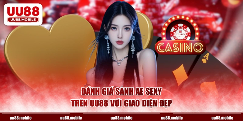 Đánh giá sảnh AE Sexy trên UU88 với giao diện đẹp